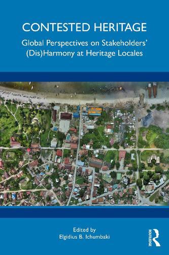 Contested Heritage: Global Perspectives on Stakeholders' (Dis)Harmony at Heritage Locales