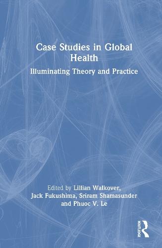 Case Studies in Global Health: Illuminating Theory and Practice