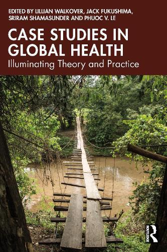 Case Studies in Global Health: Illuminating Theory and Practice