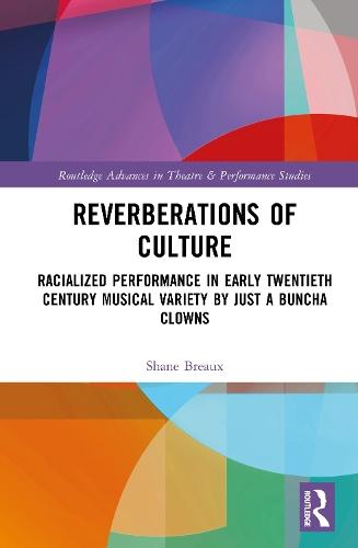 Reverberations of Culture: Racialized Performance in Early Twentieth-Century Musical Variety by Just a Buncha Clowns