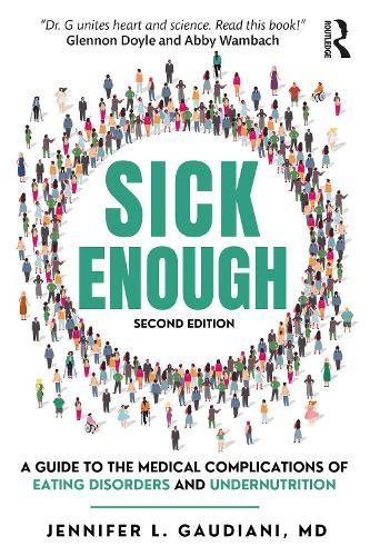 Sick Enough: A Guide to the Medical Complications of Eating Disorders and Undernutrition