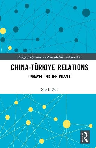 China-Türkiye Relations: Unravelling the Puzzle