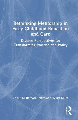 Rethinking Mentorship in Early Childhood Education and Care: Diverse Perspectives for Transforming Practice and Policy