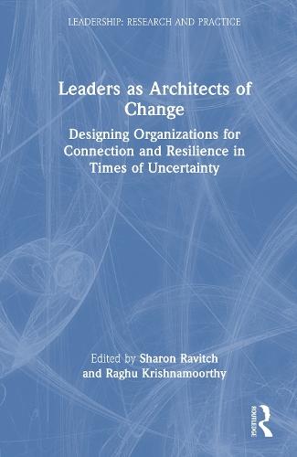Leaders as Architects of Change: Designing Organizations for Connection and Resilience in Times of Uncertainty