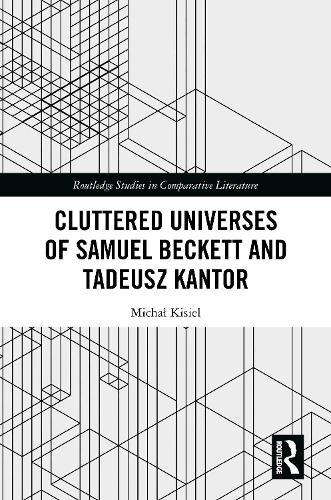 Cluttered Universes of Samuel Beckett and Tadeusz Kantor