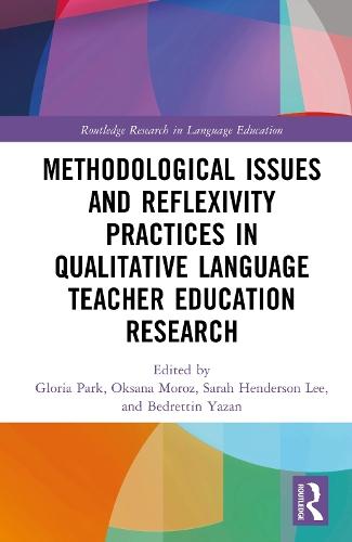 Methodological Issues and Reflexivity Practices in Qualitative Language Teacher Education Research