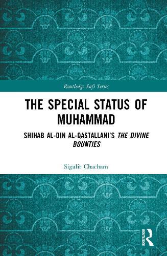 The Special Status of Muhammad: Shihab al-Din al-Qastallani’s The Divine Bounties