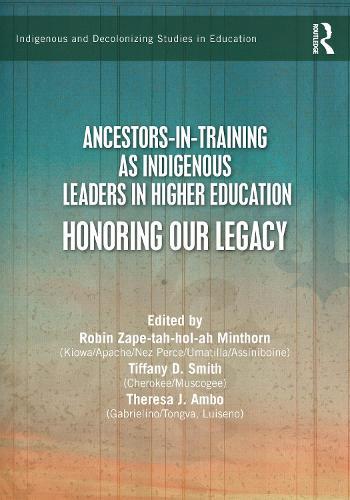 Ancestors-in-Training as Indigenous Leaders in Higher Education: Honoring Our Legacy