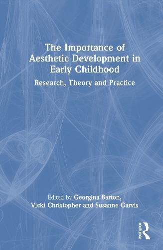 The Importance of Aesthetic Development in Early Childhood: Research, Theory and Practice