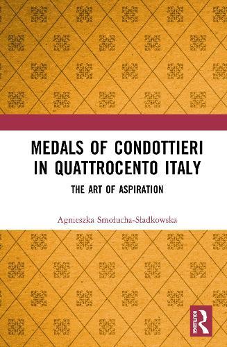 Medals of Condottieri in Quattrocento Italy: The Art of Aspiration