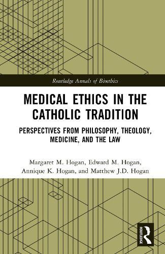 Medical Ethics in the Catholic Tradition: Perspectives from Philosophy, Theology, Medicine, and the Law