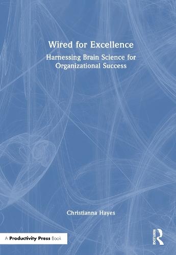 Wired for Excellence: Harnessing Brain Science for Organizational Success