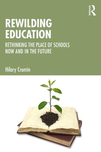 Rewilding Education: Rethinking the Place of Schools Now and in the Future