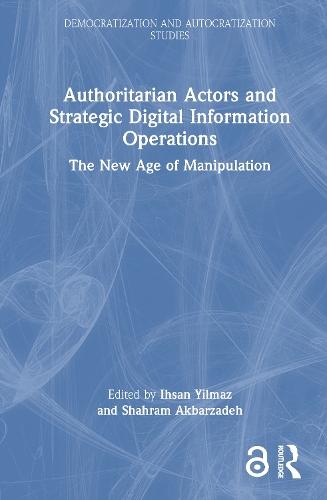 Authoritarian Actors and Strategic Digital Information Operations: The New Age of Manipulation