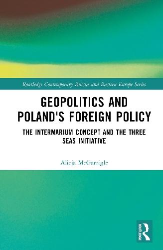 Geopolitics and Poland's Foreign Policy: The Intermarium Concept and the Three Seas Initiative
