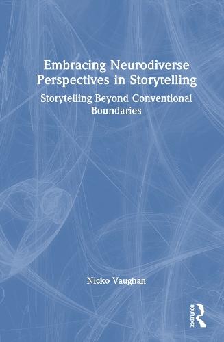 Embracing Neurodiverse Perspectives in Storytelling: Storytelling Beyond Conventional Boundaries