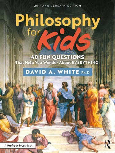 Philosophy for Kids: 40 Fun Questions That Help You Wonder About Everything!