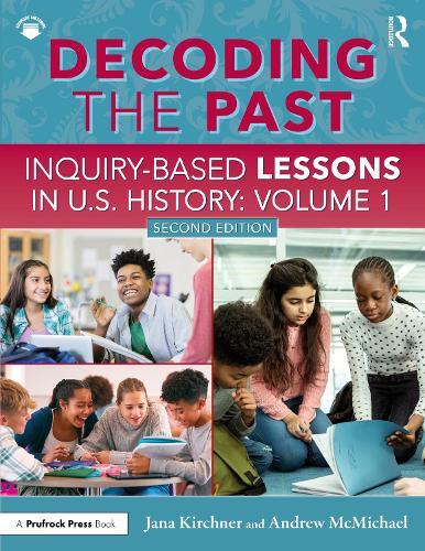 Decoding the Past: Inquiry-Based Lessons in U.S. History Volume 1