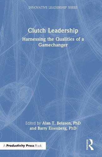 Clutch Leadership: Harnessing the Qualities of a Gamechanger
