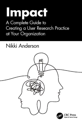 Impact: A Complete Guide to Creating a User Research Practice at Your Organization