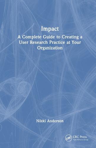 Impact: A Complete Guide to Creating a User Research Practice at Your Organization
