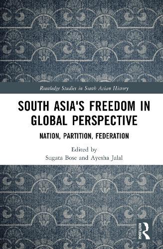 South Asia's Freedom in Global Perspective: Nation, Partition, Federation