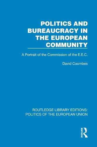 Politics and Bureaucracy in the European Community: A Portrait of the Commission of the E.E.C.