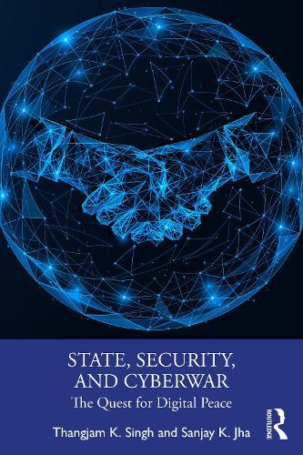 State, Security, and Cyberwar: The Quest for Digital Peace