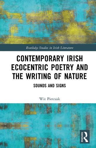 Contemporary Irish Ecocentric Poetry and the Writing of Nature: Sounds and Signs