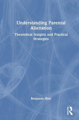 Understanding Parental Alienation: Theoretical Insights and Practical Strategies