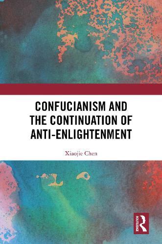Confucianism and the Continuation of Anti-Enlightenment