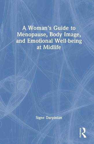 A Woman's Guide to Menopause, Body Image, and Emotional Well-being at Midlife