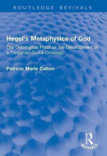 Hegel's Metaphysics of God: The Ontological Proof as the Development of a Trinitarian Divine Ontology