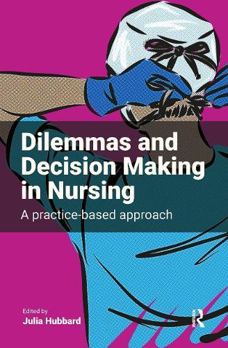 Dilemmas and Decision Making in Nursing: A Practice-based Approach