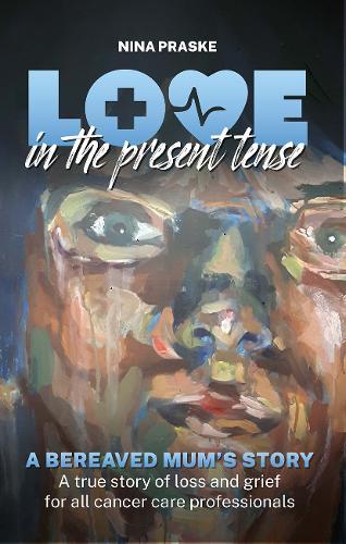 Love in the Present Tense: A Bereaved Mum's Story