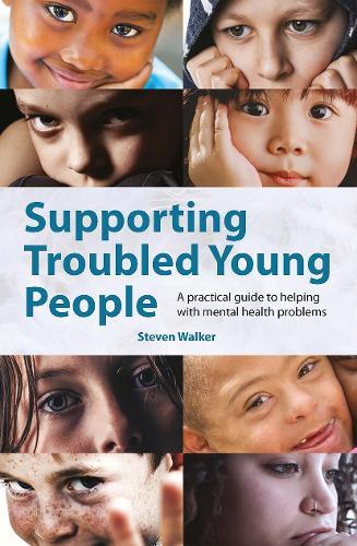 Supporting Troubled Young People: A practical guide to helping with mental health problems