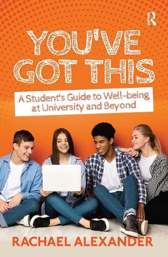 You've Got This: A Student’s Guide to Well-being at University and Beyond