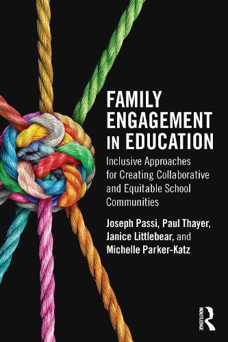 Family Engagement in Education: Inclusive Approaches for Creating Collaborative and Equitable School Communities