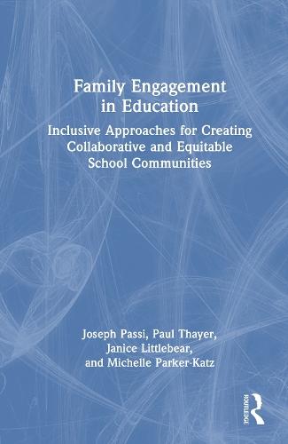 Family Engagement in Education: Inclusive Approaches for Creating Collaborative and Equitable School Communities