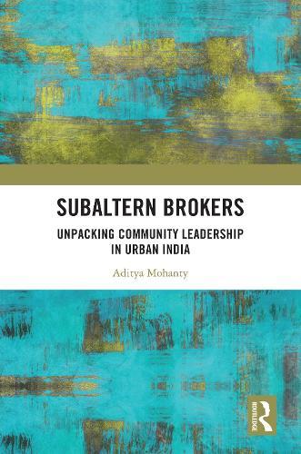 Subaltern Brokers: Unpacking Community Leadership in Urban India