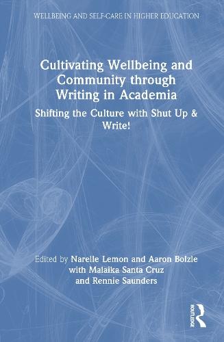 Cultivating Wellbeing and Community through Writing in Academia: Shifting the Culture with Shut Up & Write!