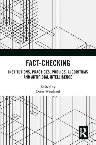 Fact-Checking: Institutions, Practices, Publics, Algorithms and Artificial Intelligence