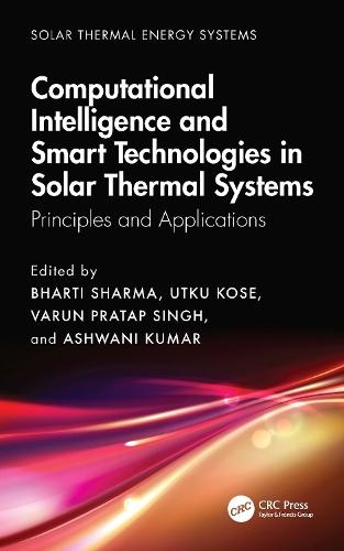 Computational Intelligence, and Smart Technologies in Solar Thermal Systems: Principles and Applications