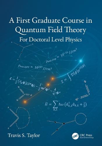 A First Graduate Course in Quantum Field Theory: For Doctoral Level Physics