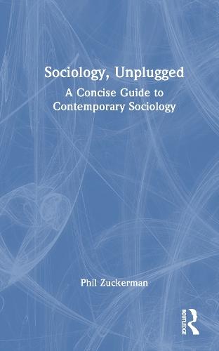 Sociology, Unplugged: A Concise Guide to Contemporary Sociology