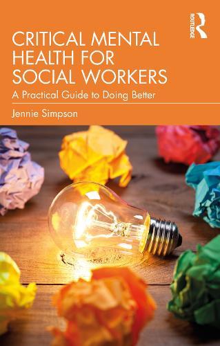 Critical Mental Health for Social Workers: A Practical Guide to Doing Better