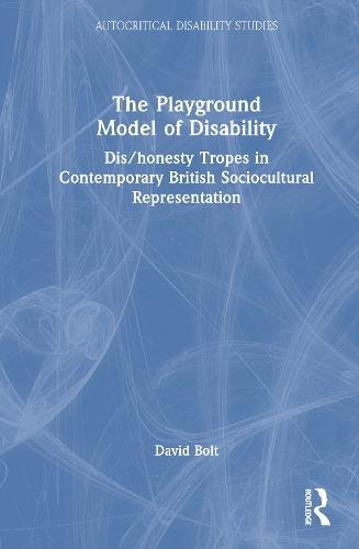 The Playground Model of Disability: Dis/honesty Tropes in Contemporary British Sociocultural Representation