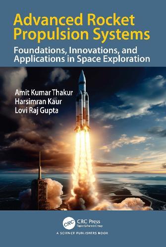 Advanced Rocket Propulsion Systems: Foundations, Innovations, and Applications in Space Exploration