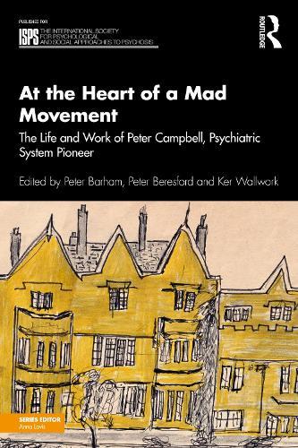 At the Heart of a Mad Movement: The Life and Work of Peter Campbell, Psychiatric System Pioneer