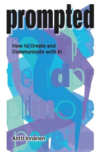PROMPTED: How to Create and Communicate with AI